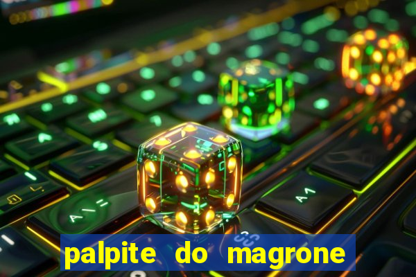 palpite do magrone para hoje